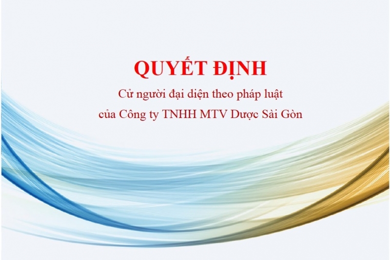 Quyết định Cử nhân sự làm người đại diện theo pháp luật của Công ty TNHH MTV Dược Sài Gòn