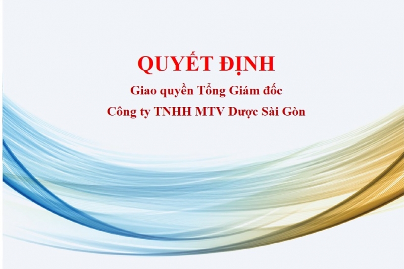 Quyết định Giao quyền Tổng Giám đốc Công ty TNHH MTV Dược Sài Gòn