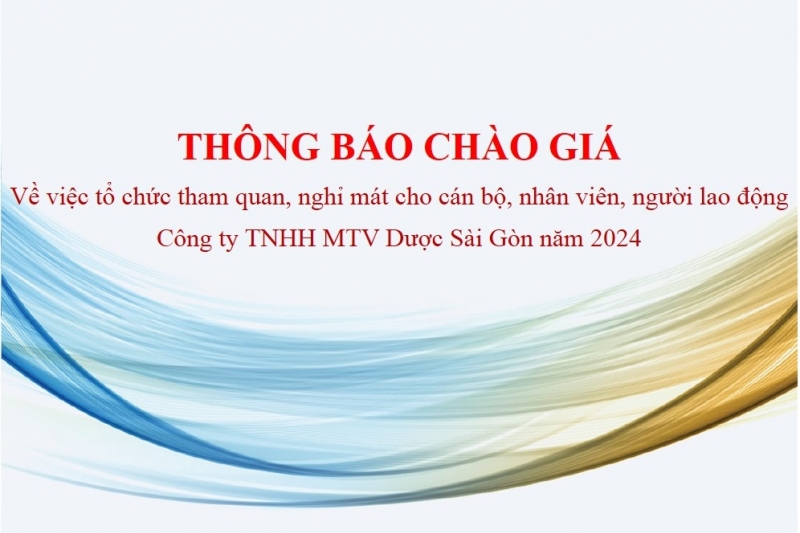 Thông báo chào giá về việc tổ chức tham quan, nghỉ mát cho cán bộ, nhân viên, người lao động Công ty TNHH MTV Dược Sài Gòn năm 2024