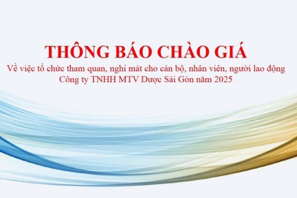 Thông báo chào giá về việc tổ chức tham quan, nghỉ mát cho cán bộ, nhân viên, người lao động Công ty TNHH MTV Dược Sài Gòn năm 2025