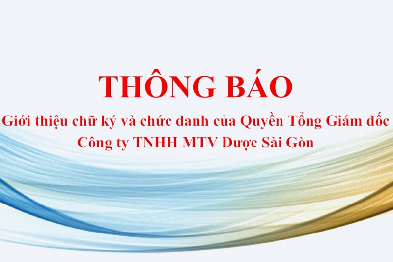 Thông báo về việc Giới thiệu chức danh và chữ ký của Quyền Tổng Giám đốc Công ty TNHH MTV Dược Sài Gòn